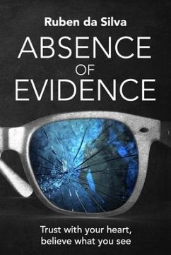 Absence of Evidence: Trust With Your Heart, Believe What You See - Da Silva, Ruben