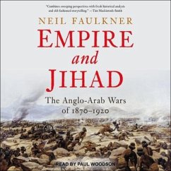 Empire and Jihad: The Anglo-Arab Wars of 1870-1920 - Faulkner, Neil