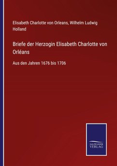 Briefe der Herzogin Elisabeth Charlotte von Orléans