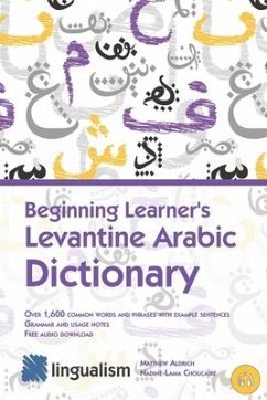 Beginning Learner's Levantine Arabic Dictionary - Choucaire, Nadine-Lama; Aldrich, Matthew