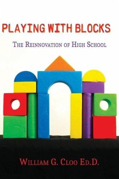 Playing With Blocks: The Reinnovation Of High School - Cloo, William G.