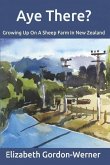 Aye There?: Growing Up On A Sheep Farm In New Zealand