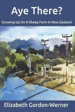 Aye There?: Growing Up On A Sheep Farm In New Zealand - Gordon-Werner, Elizabeth