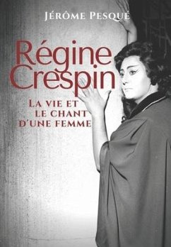 Régine Crespin: La vie et le chant d'une femme - Pesqué, Jérôme
