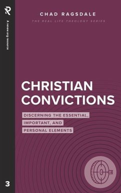 Christian Convictions: Discerning the Essential, Important, and Personal Elements - Ragsdale, Chad