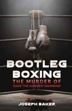 Bootleg Boxing: The Murder of Eddie 'The Hammer' Hammond - Baker, Joseph