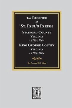 The Register of Saint Paul's Parish, 1715-1798, Stafford County 1715-1776 and King George County 1777-1798 - King, George
