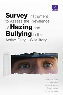Survey Instrument to Assess the Prevalence of Hazing and Bullying in the Active-Duty U.S. Military - Matthews, Miriam; Farris, Coreen; Morral, Andrew