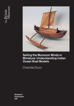 Sailing the Monsoon Winds in Miniature: Understanding Indian Ocean Boat Models - Dixon, Charlotte