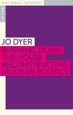 Burning Down the House: Reconstructing Modern Politics - Dyer, Jo