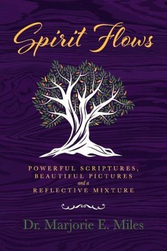 Spirit Flows: Powerful Scriptures, Beautiful Pictures and a Reflective Mixture - Miles, Marjorie E.