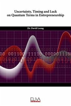 Uncertainty, Timing and Luck on Quantum Terms in Entrepreneurship - Leong, David