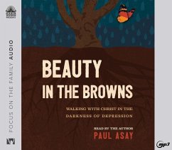 Beauty in the Browns: Walking with Christ in the Darkness of Depression - Asay, Paul