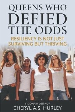 Queens Who Defied the Odds: Resiliency is Not Just Surviving but Thriving - Hurley, Cheryl