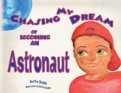 Chasing My Dreams of Becoming an Astronaut - Biddle, Buffie
