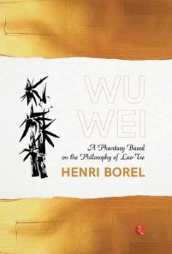 Wu Wei: A Phantasy Based on the Philosophy of Lao-Tse - Borel, Henri