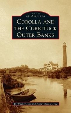 Corolla and the Currituck Outer Banks - Gray, R Wayne; Gray, Nancy Beach