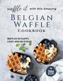 Waffle It with this Amazing Belgian Waffle Cookbook Waffle It with this Amazing Belgian Waffle Cookbook