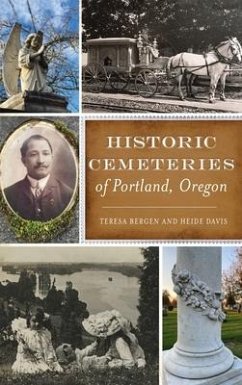Historic Cemeteries of Portland, Oregon - Bergen, Teresa; Davis, Heide