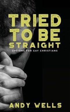 Tried to Be Straight - Options for Gay Christians - Wells, Andy
