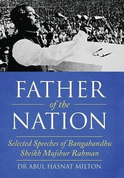 Father of the Nation: Selected Speeches of Bangabandhu Sheikh Mujibur Rahman - Milton, Abul Hasnat