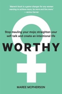 Worthy: Stop mauling your mojo; straighten your self-talk and create an intentional life - McPherson, Maree