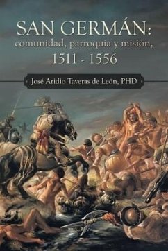 San Germán: Comunidad, Parroquia Y Misión, 1511 - 1556 - Taveras de León, José Aridio