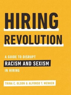 Hiring Revolution: A Guide to Disrupt Racism and Sexism in Hiring - Olson, Trina; Wenker, Alfonso