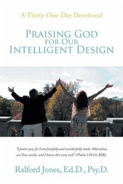 Praising God for Our Intelligent Design: A Thirty-One-Day Devotional - Jones Ed D. Psy D., Ralford