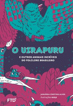 O Uirapuru e outros animais do folclore brasileiro - Alves, Januária C.