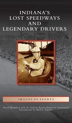 Indiana's Lost Speedways and Legendary Drivers - Humphrey, David