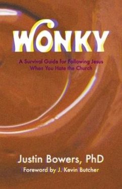 Wonky: A Survival Guide for Following Jesus When You Hate the Church - Bowers, Justin