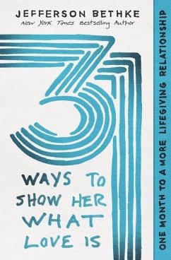 31 Ways to Show Her What Love Is - Bethke, Jefferson; Bethke, Alyssa