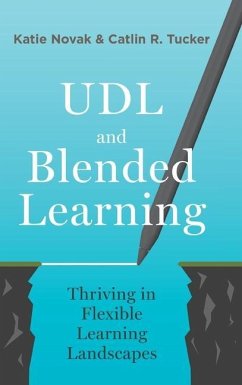 UDL and Blended Learning: Thriving in Flexible Learning Landscapes - Novak, Katie; Tucker, Catlin
