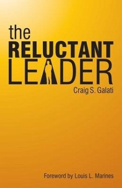 The Reluctant Leader - Galati, Craig S.