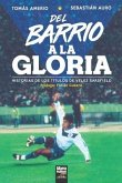 del Barrio a la Gloria: Historias de Los Títulos de Vélez Sarsfield