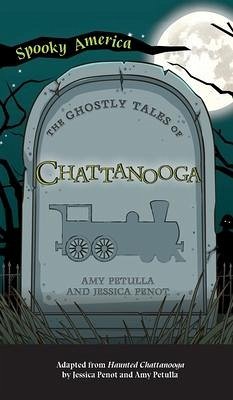 Ghostly Tales of Chattanooga - Petulla, Amy; Penot, Jessica