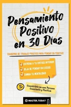 Pensamiento Positivo en 30 Días: Cuaderno de Trabajo Práctico para Pensar en Positivo; Entrena a tu Crítico Interior, Deja de Pensar en Exceso y Cambi - Today, Master; Reed, Roger