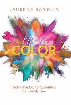 Life in Color: Trading the Old for Something Completely New - Sandlin, Laurene