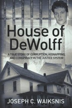 House of DeWolff: A True Story of Corruption, Kidnapping, and Conspiracy in the Justice System - Waiksnis, Joseph Charles