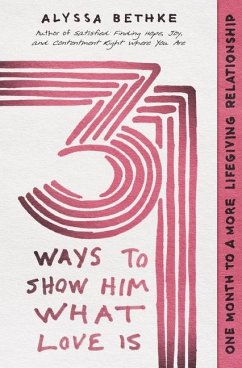 31 Ways to Show Him What Love Is - Bethke, Jefferson; Bethke, Alyssa