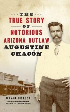 True Story of Notorious Arizona Outlaw Augustine Chacón - Grassé, David