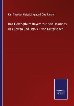 Das Herzogthum Bayern zur Zeit Heinrichs des Löwen und Otto's I. von Mittelsbach