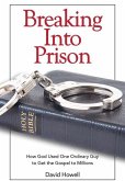 Breaking Into Prison: How God Used One Ordinary Guy to Get the Gospel to Millions