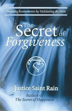 The Secret of Forgiveness: Soothing Resentments by Validating the Pain - Saint Rain, Justice F.