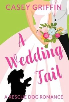 A Wedding Tail: A Romantic Comedy with Mystery and Dogs - Griffin, Casey