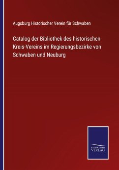 Catalog der Bibliothek des historischen Kreis-Vereins im Regierungsbezirke von Schwaben und Neuburg