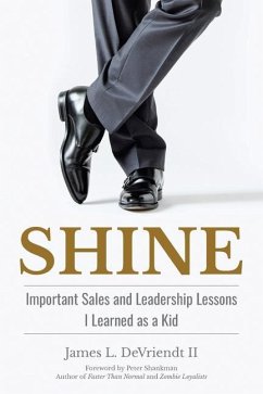 Shine: Important Sales and Leadership Lessons I Learned as a Kid - Devriendt, James L.