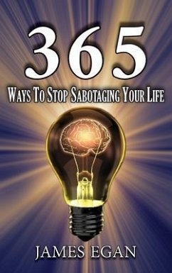 365 Ways To Stop Sabotaging Your Life - Egan, James