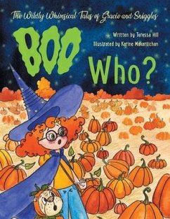 The Wildly Whimsical Tales of Gracie and Sniggles: Boo Who? - Hill, Teressa